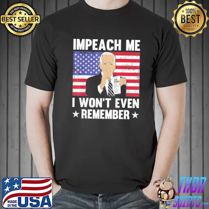 Joe Biden impeach me I won't even remember cue card shirt