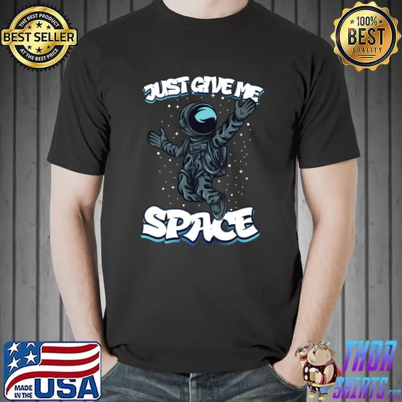 Just Give Me Space Astonaut T-Shirt
