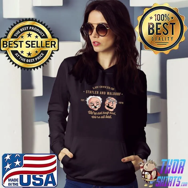 Law Offices of Statler And Waldorf We're not Half Bad T-Shirt Hoodie
