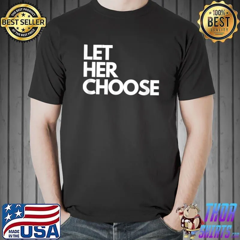 Let Her Choose Pro-Choice T-Shirt