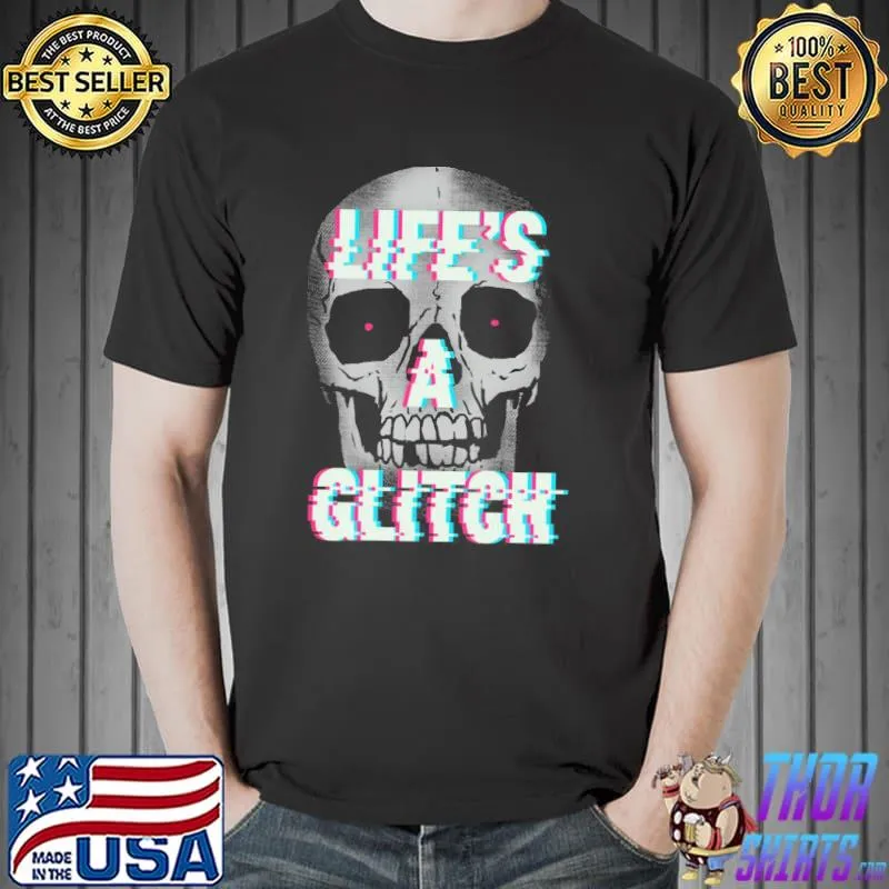 Life's a glitch shirt
