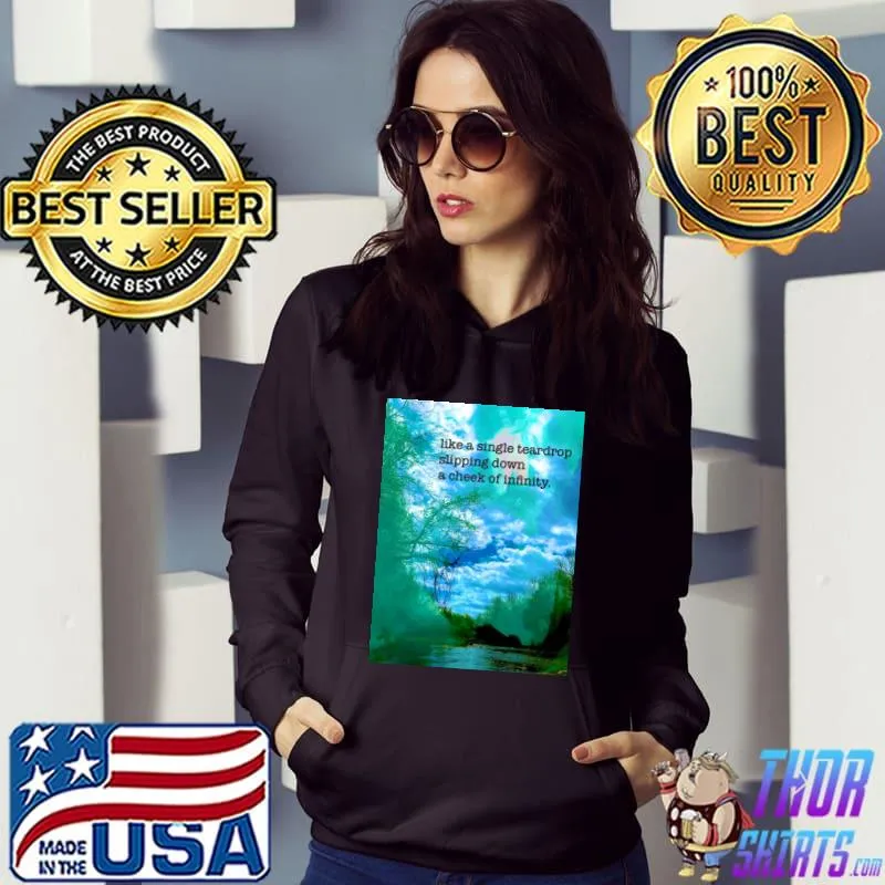 Like A Single Teardrop Slipping Down A Cheek Of Infinity Love Poem Meets Abstract Art Collage T-Shirt Hoodie