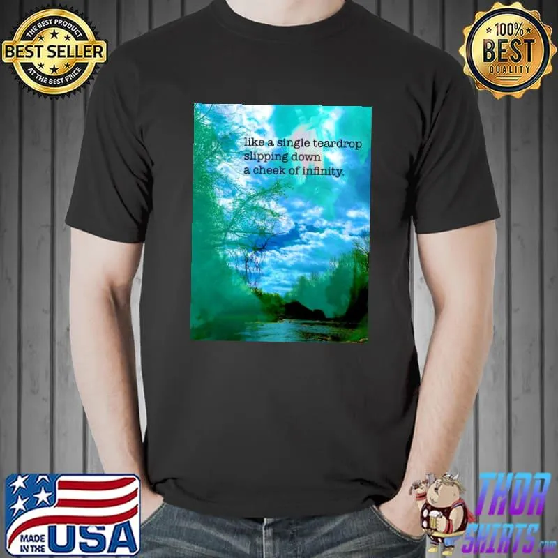 Like A Single Teardrop Slipping Down A Cheek Of Infinity Love Poem Meets Abstract Art Collage T-Shirt