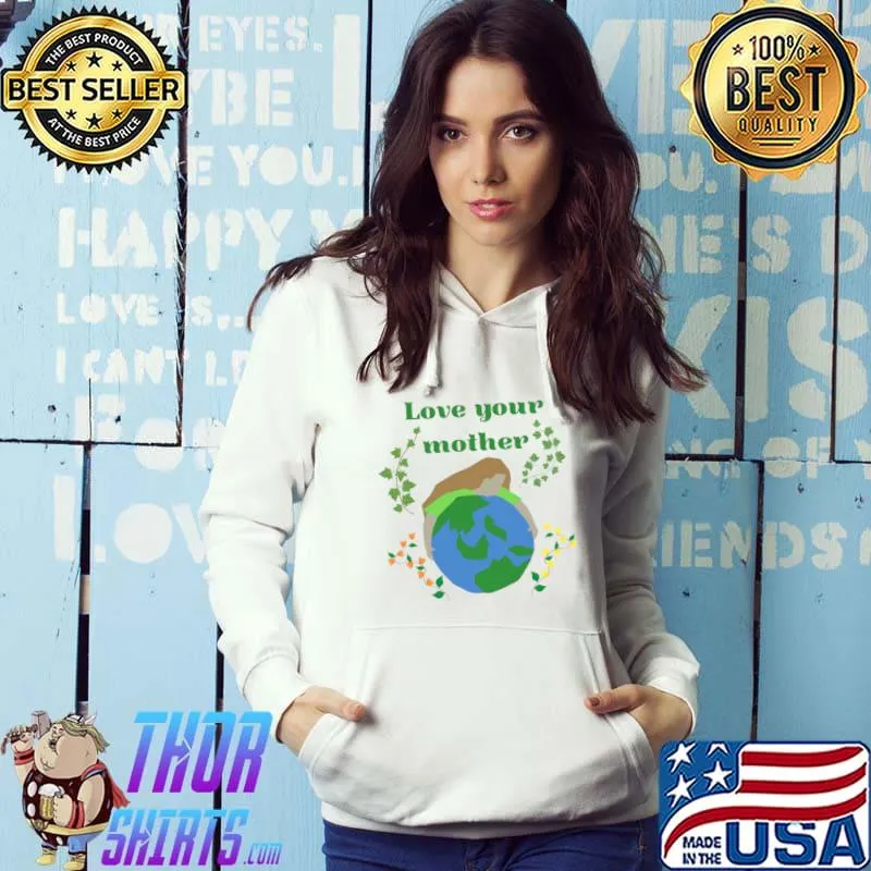 Love your mother Earth T-Shirt