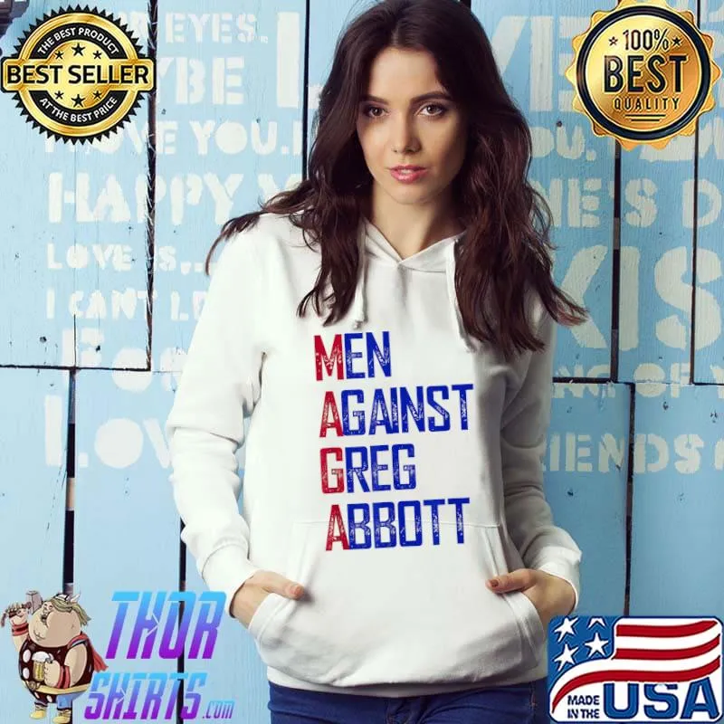 Men Against Greg Abbott T-Shirt Hoodie