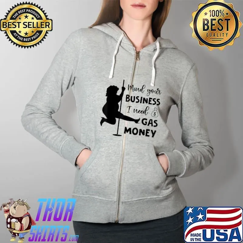 Mind Your Business I Need Gas Money Womens Prices T-Shirt Full Zip Hooded