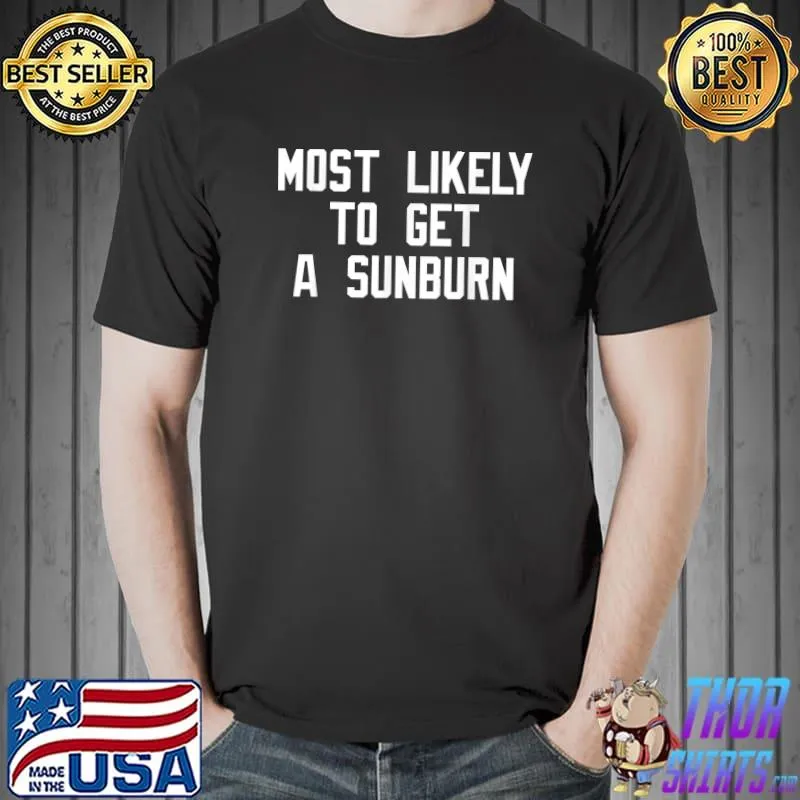 Most Likely To Get A Sunburn T-Shirt