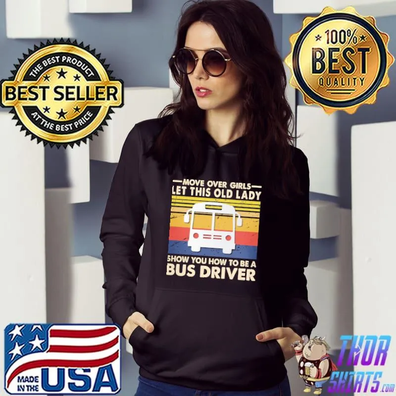 Move over girls let this old lady Show you how to be a Bus Driver s Hoodie
