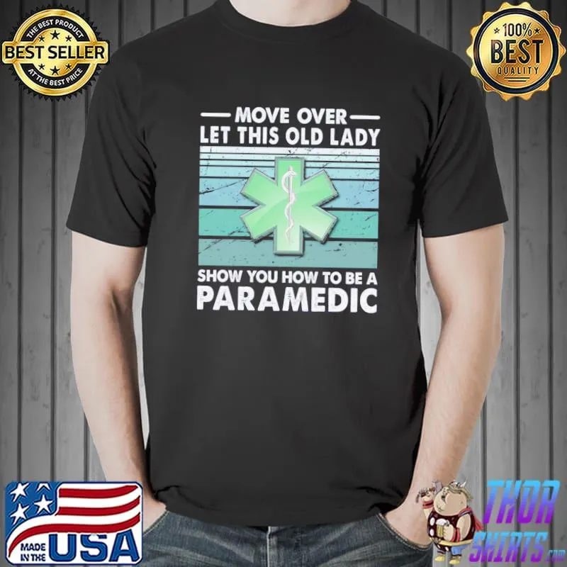 Move over girls let this old lady show you how to be a paramedic shirt