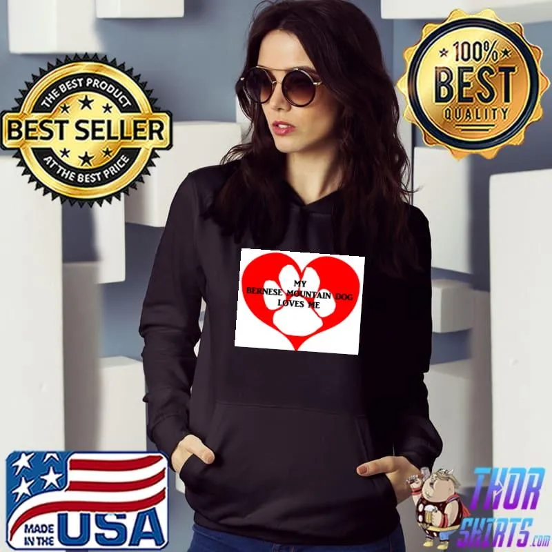 My bernese mountain dog loves me T-Shirt Hoodie