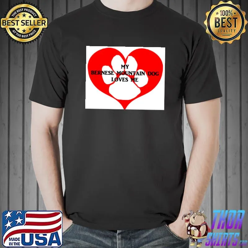 My bernese mountain dog loves me T-Shirt
