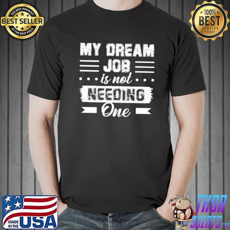 My dream job is not needing one shirt