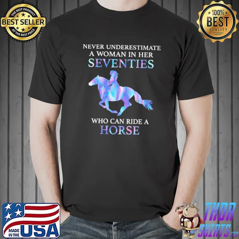 Never Underestimate A Woman In Her Seventies Who Can Ride A Horse Shirt