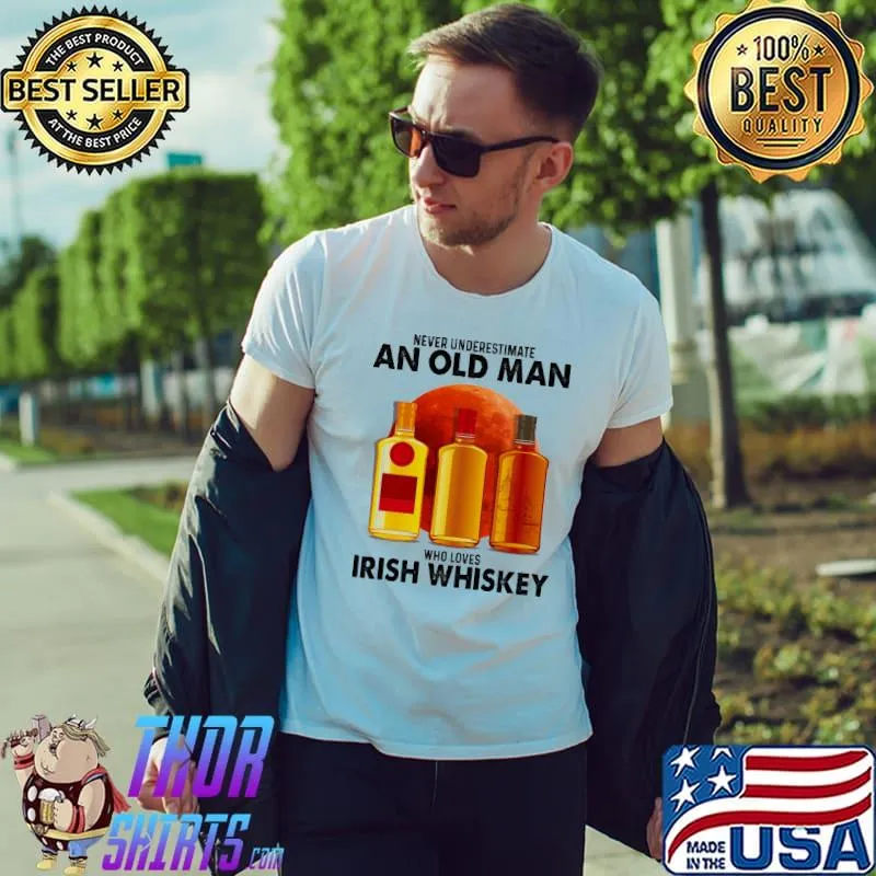 Never Underestimate An Old Man Who Loves Irish Whiskey Shirt