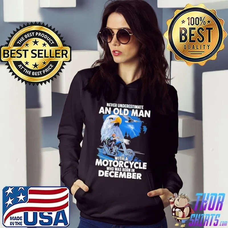 Never Underestimate An Old Man With A Motorycle Who Was Born In December Shirt Hoodie