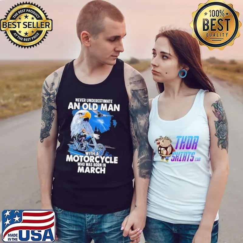 Never Underestimate An Old Man With A Motorycle Who Was Born In March Shirt Tank Top