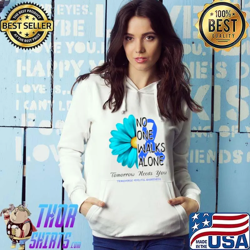 No One Walks Alone Tomorrow Needs You Transverse Myelitis Awareness Flower T-Shirt Hoodie