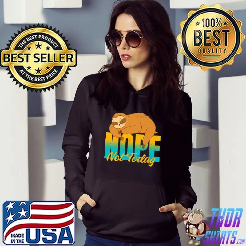 Nope not today sloth T-Shirt Hoodie