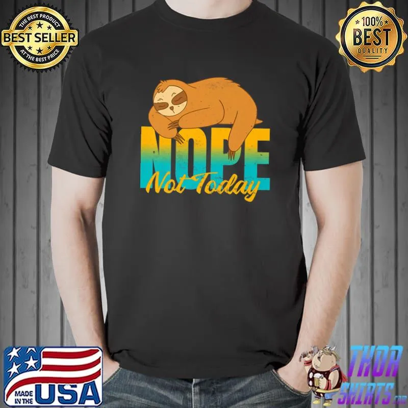 Nope not today sloth T-Shirt