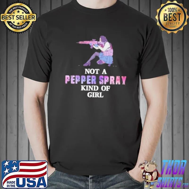 Not a pepper spray kind of girl weapon owner lover shortsleeve shirt