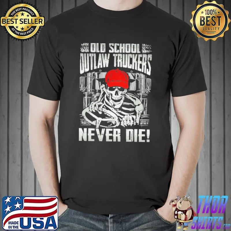 Old School Out Law Truckers Never Die Skull Shirt