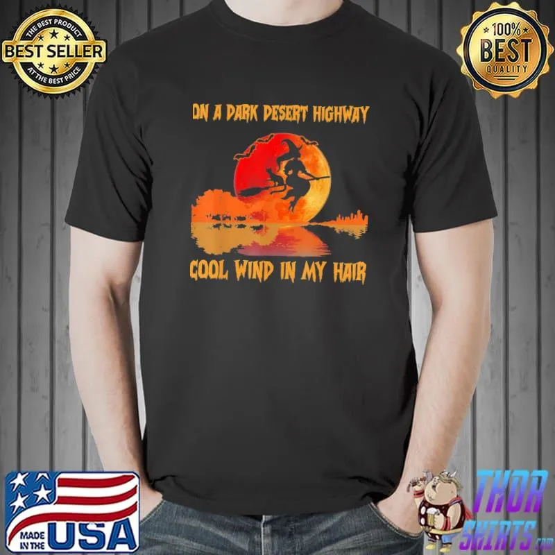 On A Dark Pesert Highway Cool Cool Wind in My Hair Witch Riding Broom Bloodmoon Halloween T-Shirt