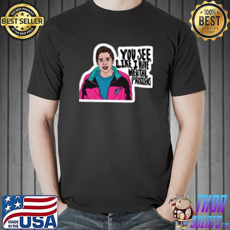 pete davidson you see like I have mental problems T-Shirt