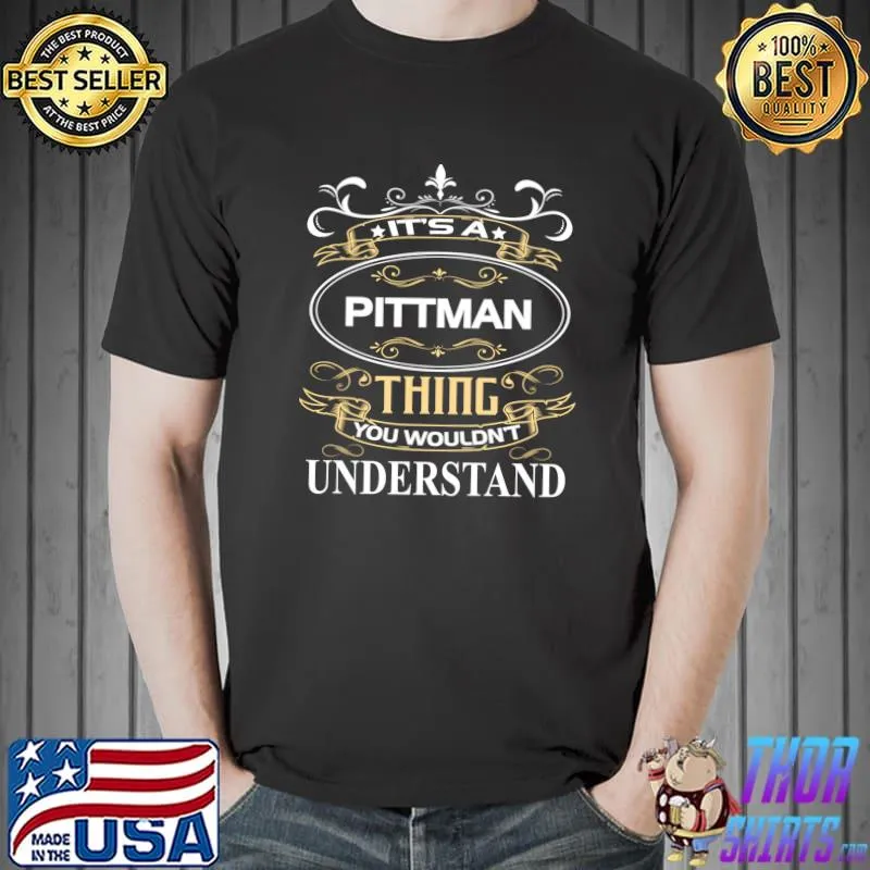 Pittman Name It's A Pittman Thing You Wouldn't Understand T-Shirt