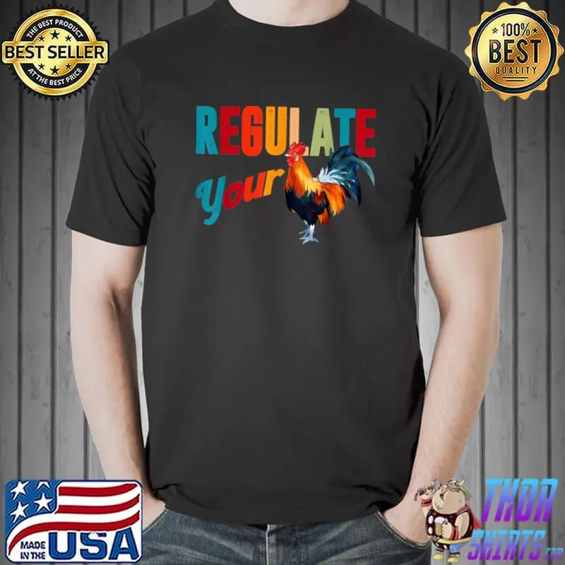 Regulate Your Cock Feminist Women's Rights Activist Chicken T-Shirt
