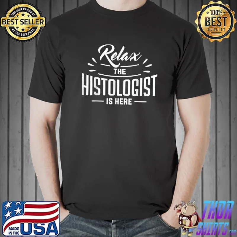 Relax The Histologist Is Here T-Shirt