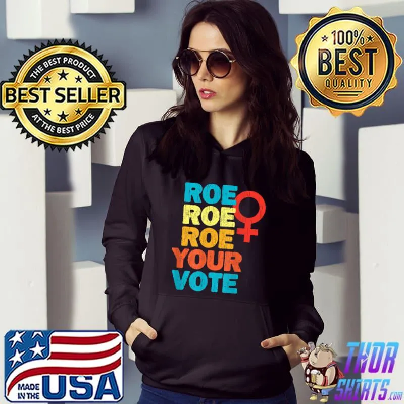 Roe Roe Roe Your Vote Pro Choice Prochoice T-Shirt Hoodie