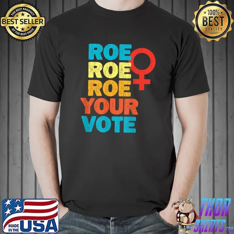 Roe Roe Roe Your Vote Pro Choice Prochoice T-Shirt