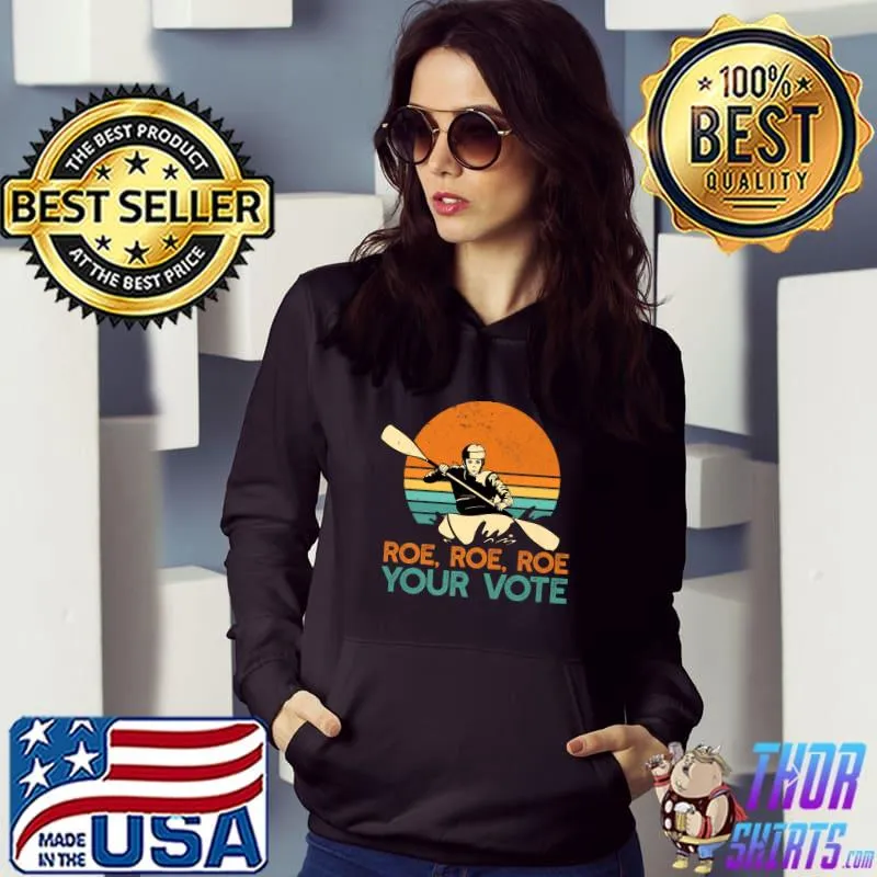 Roe roe roe your vote wade supreme sunset T-Shirt Hoodie
