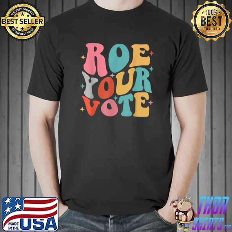 Roe Your Vote Pro Choice Women Rights T-Shirt