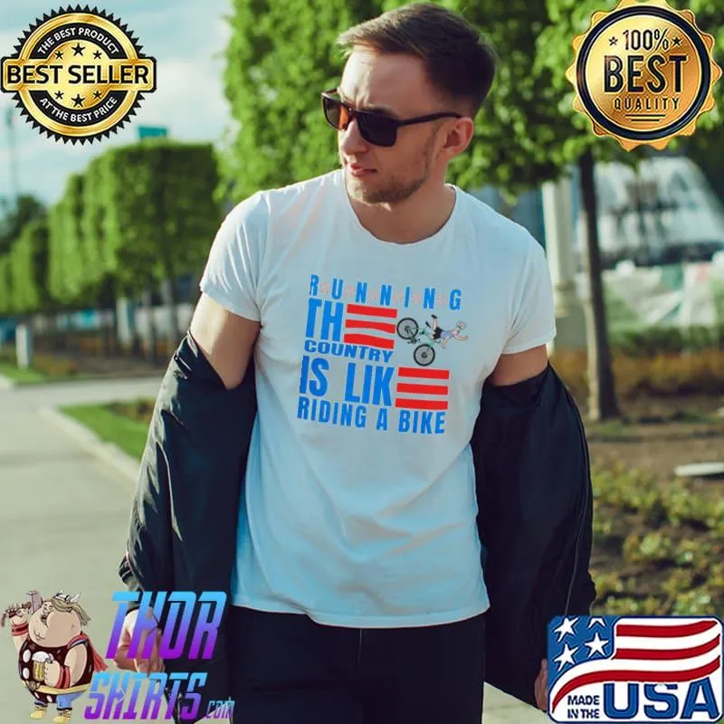 Running the country is like riding a bike trending classic shirt