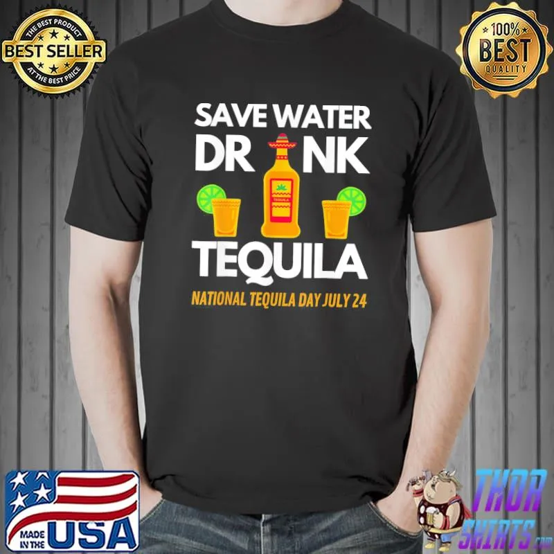 Save water drink tequila national tequila day shirt