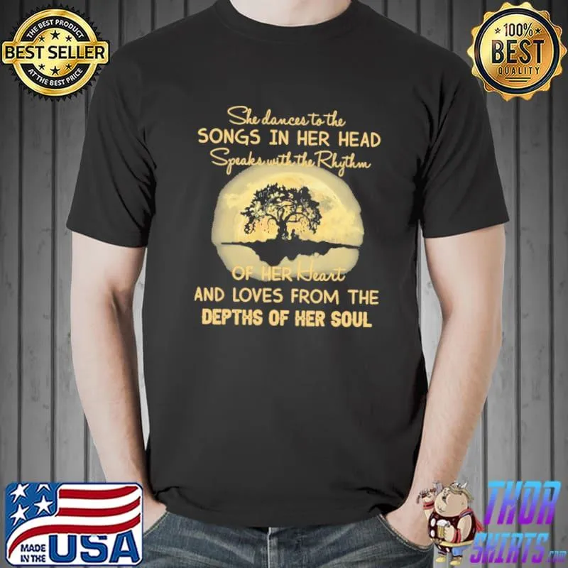She Dances To The Songs In The Head Depths Of Her Soul Shirt
