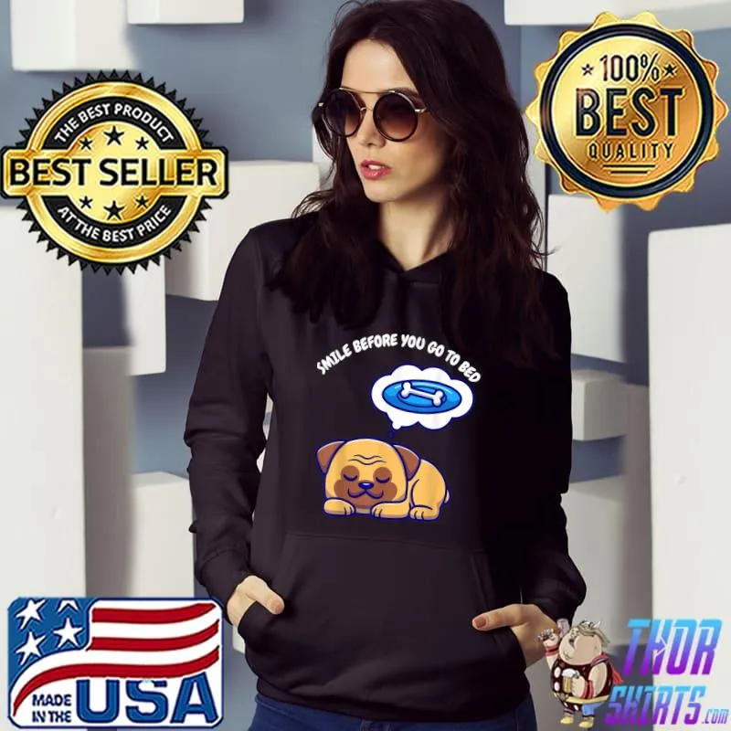 Smile Before You Go To Bed Dog T-Shirt Hoodie
