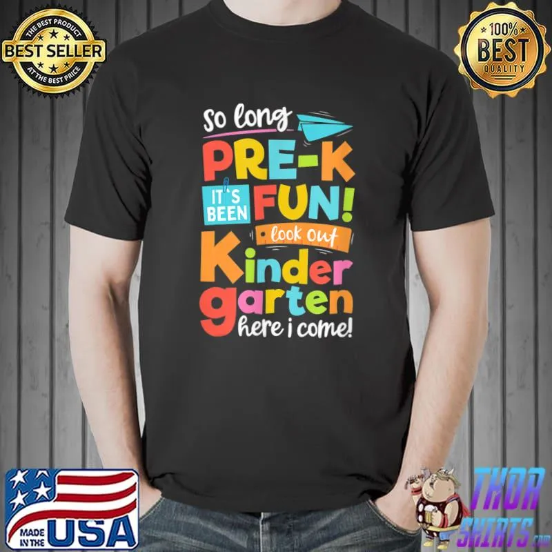 So Long Pre-K It's Been Fun Look Out Kindergarten Here I Come T-Shirt