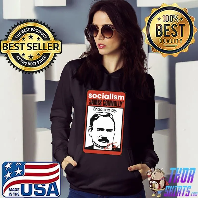 Socialism James Connolly Endorsed By Signature Shirt Hoodie