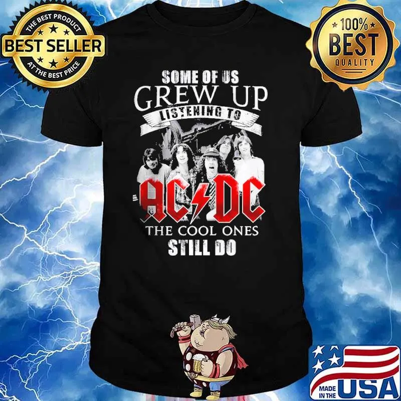Some Of Us Grew Up Listening To ACDC The Cool Ones Still Do Shirt