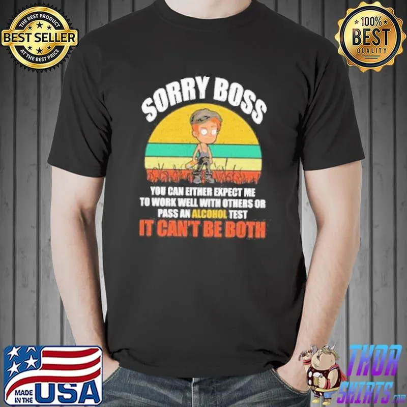 Sorry boss you can either expect me to work well with others shortsleeve shirt