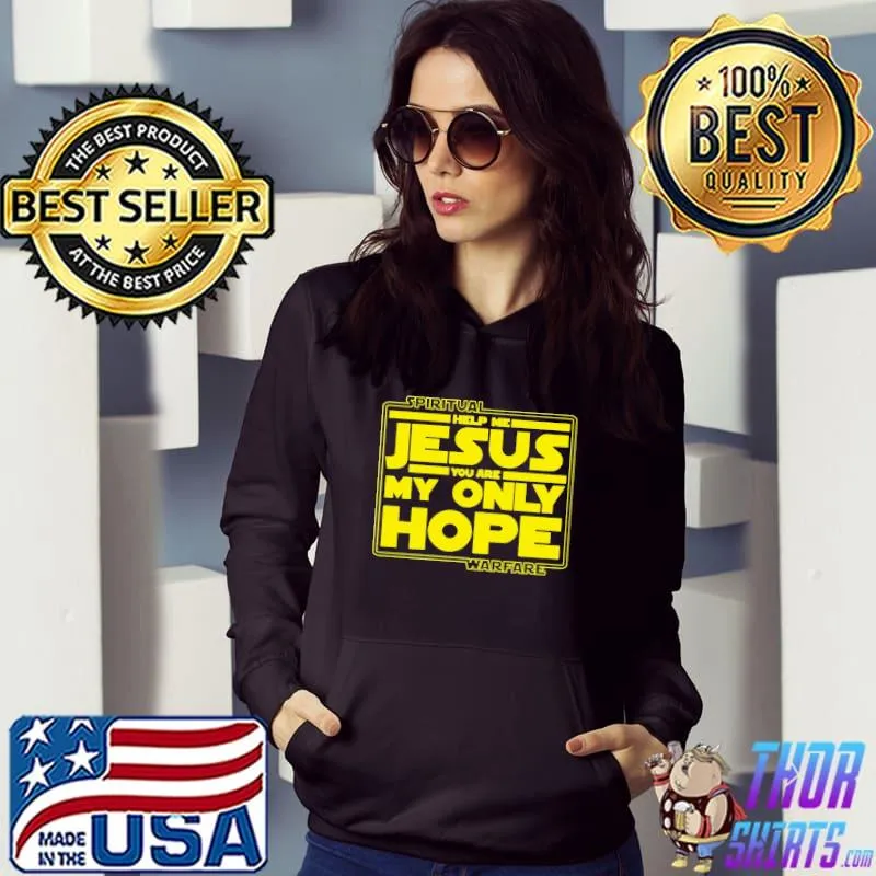 Spiritual Warfare jesus you are my only hope s Hoodie