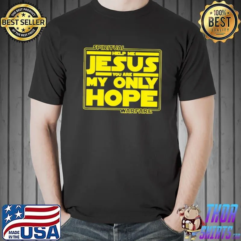 Spiritual Warfare jesus you are my only hope shirt