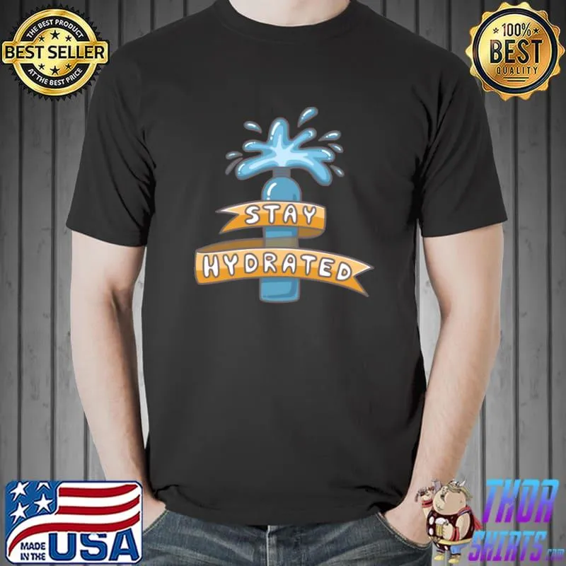 Stay Hydrated T-Shirt