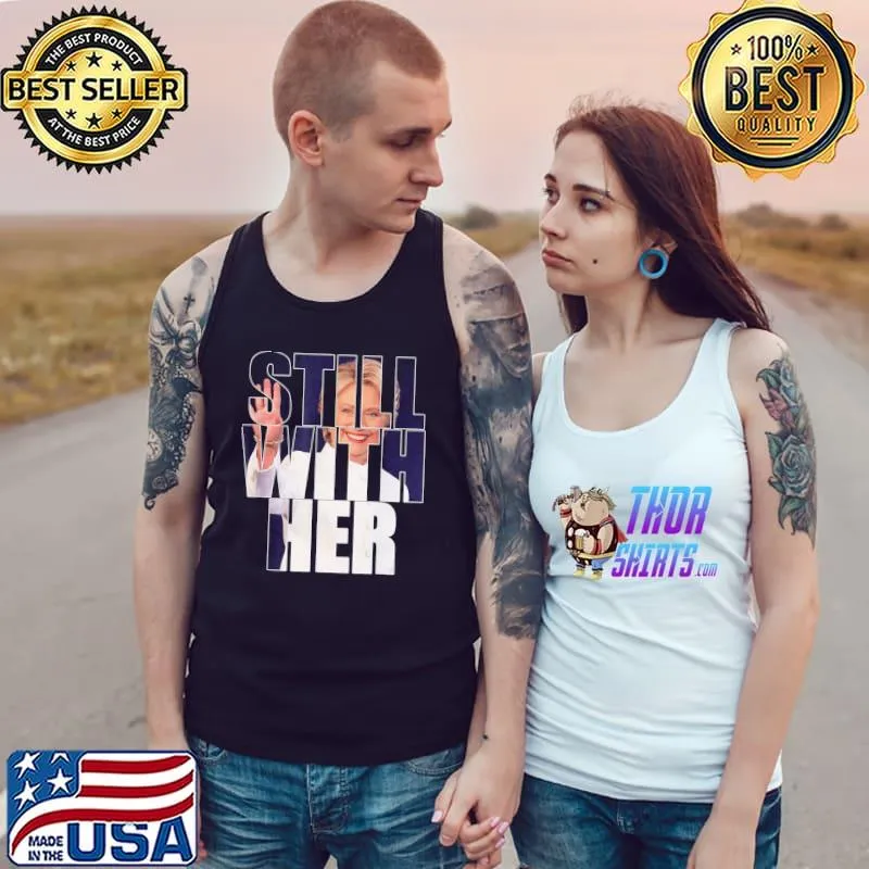 Still with her antiTrump hillary come back 2024 apparel s Tank Top