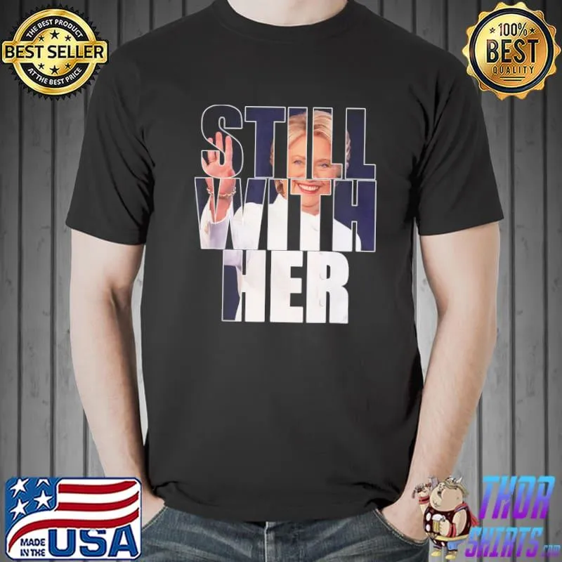 Still with her antiTrump hillary come back 2024 apparel shirt