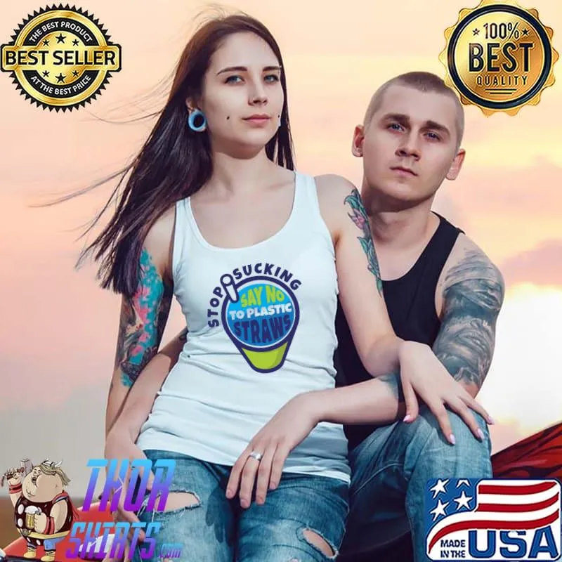Stop sucking say no to plastic straws T-Shirt Tank Top
