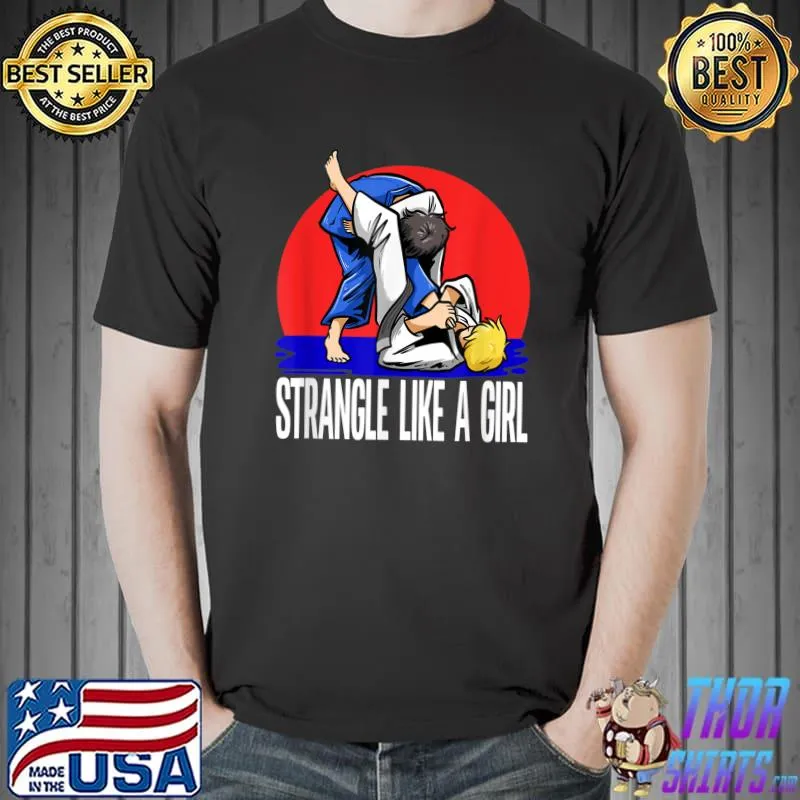 Strangle Like A Girl Judoka Judo T-Shirt