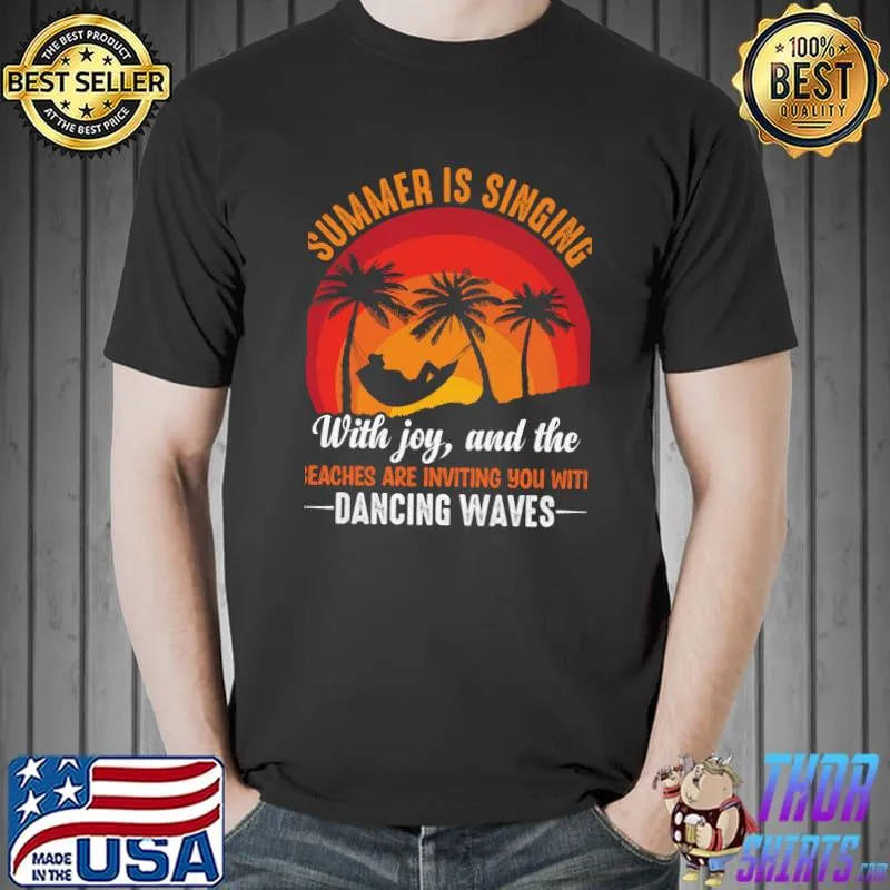 Summer is singing with joy and the beaches are inviting you with dancing waves T-Shirt
